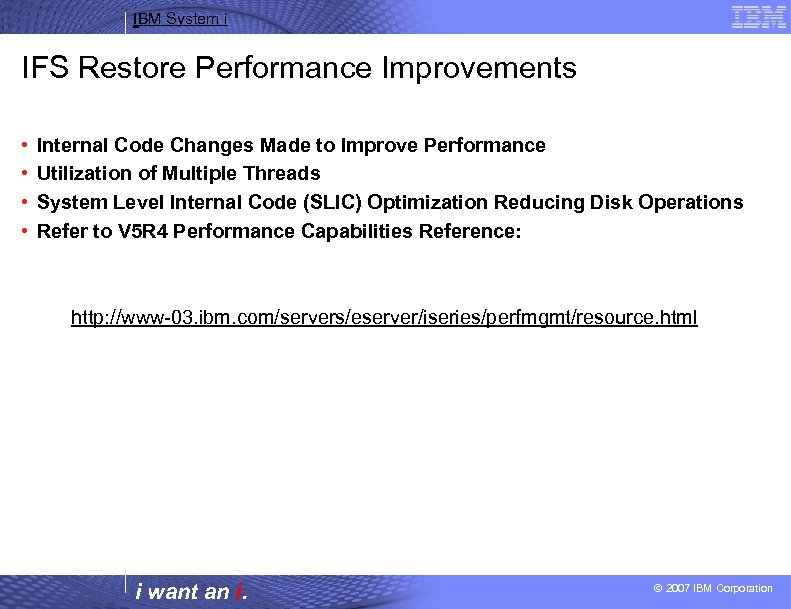 IBM System i IFS Restore Performance Improvements • • Internal Code Changes Made to