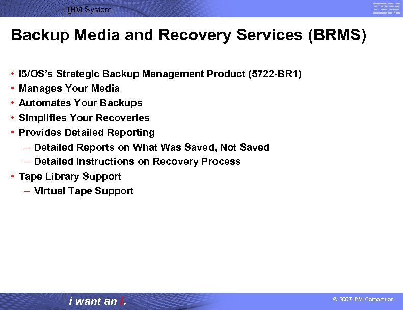 IBM System i Backup Media and Recovery Services (BRMS) • • • i 5/OS’s