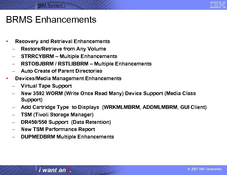 IBM System i BRMS Enhancements • Recovery and Retrieval Enhancements – Restore/Retrieve from Any