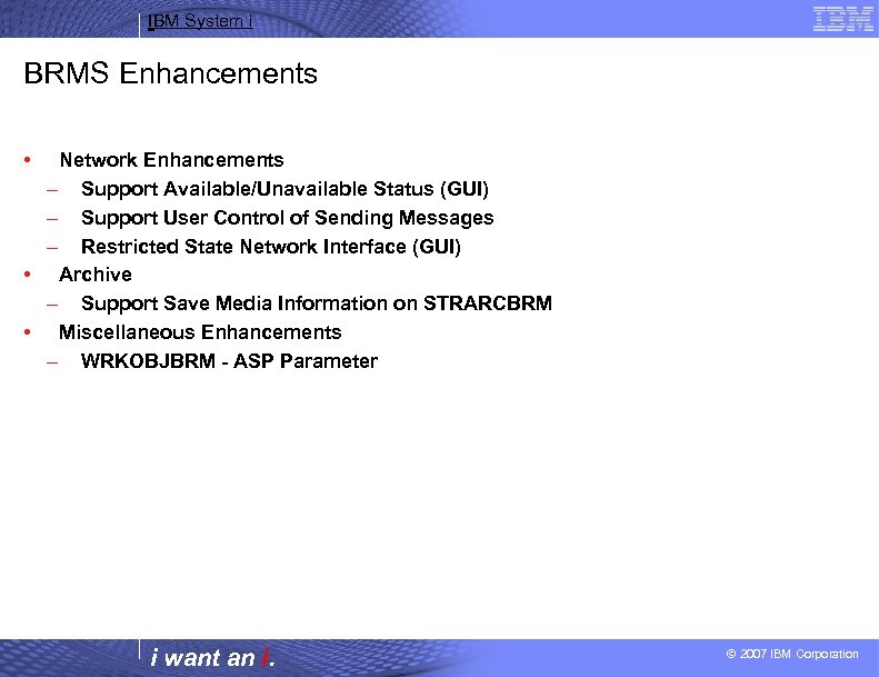 IBM System i BRMS Enhancements • Network Enhancements – Support Available/Unavailable Status (GUI) –