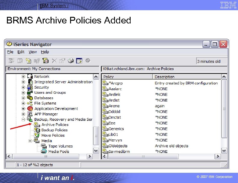 IBM System i BRMS Archive Policies Added i want an i. © 2007 IBM