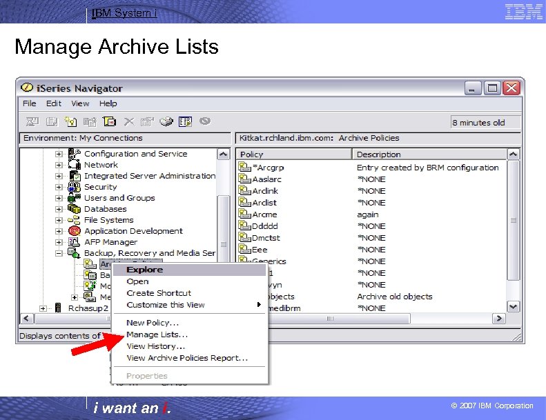 IBM System i Manage Archive Lists i want an i. © 2007 IBM Corporation