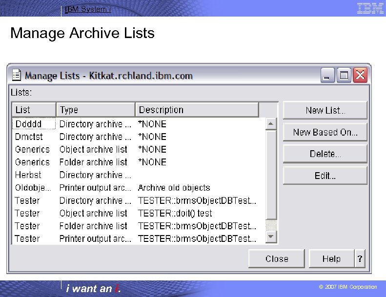 IBM System i Manage Archive Lists i want an i. © 2007 IBM Corporation