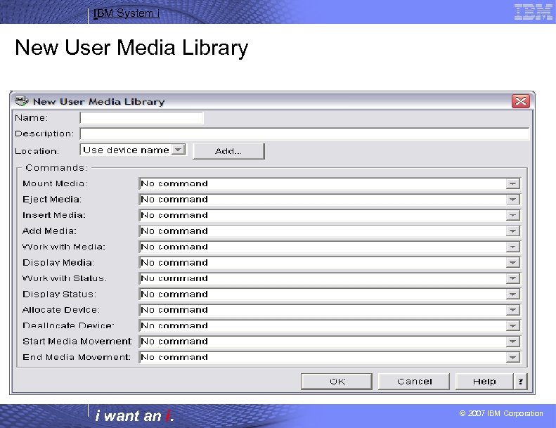 IBM System i New User Media Library i want an i. © 2007 IBM