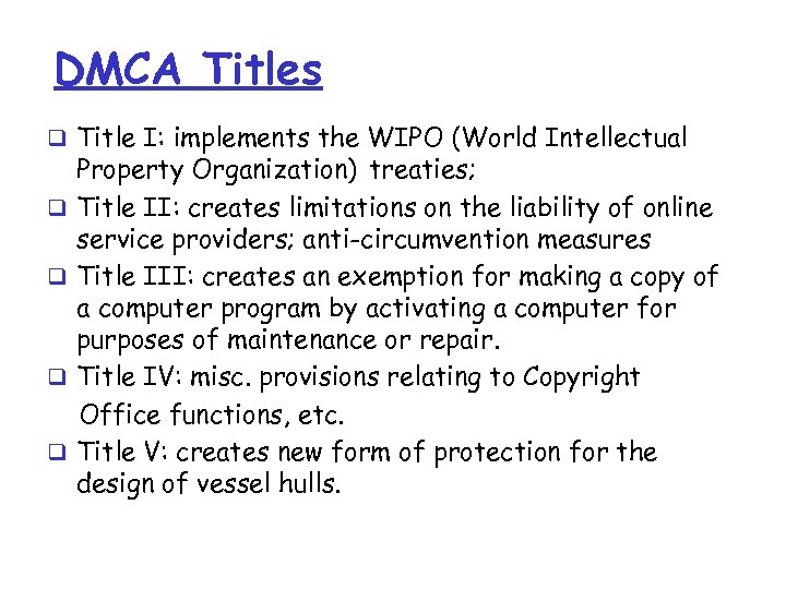 DMCA Titles q Title I: implements the WIPO (World Intellectual q q Property Organization)