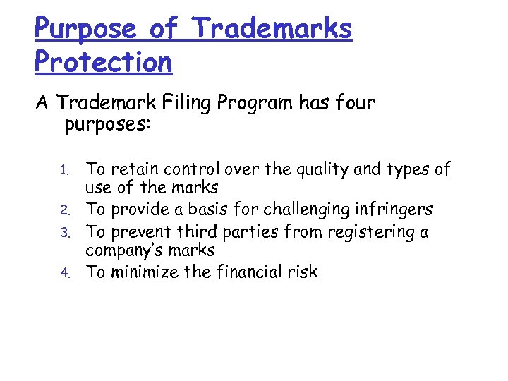 Purpose of Trademarks Protection A Trademark Filing Program has four purposes: 1. 2. 3.