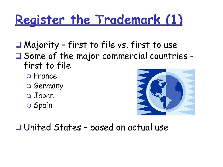 Register the Trademark (1) q Majority – first to file vs. first to use