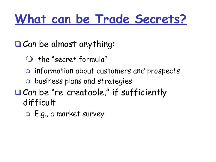 What can be Trade Secrets? q Can be almost anything: m the “secret formula”