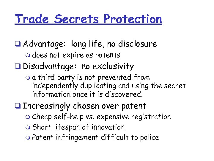 Trade Secrets Protection q Advantage: long life, no disclosure m does not expire as