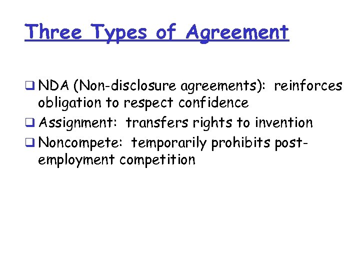 Three Types of Agreement q NDA (Non-disclosure agreements): reinforces obligation to respect confidence q
