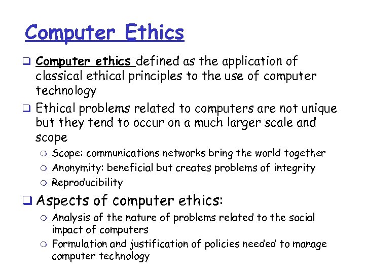 Computer Ethics q Computer ethics defined as the application of classical ethical principles to