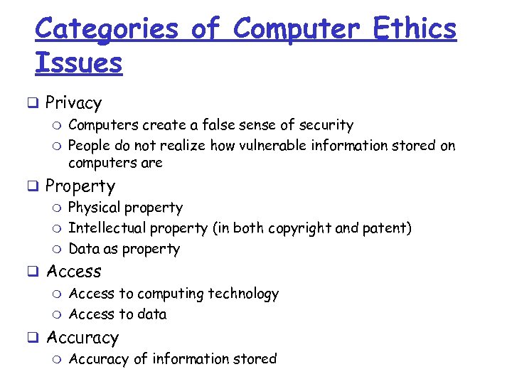 Categories of Computer Ethics Issues q Privacy m Computers create a false sense of