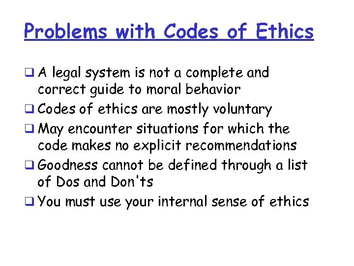 Problems with Codes of Ethics q A legal system is not a complete and