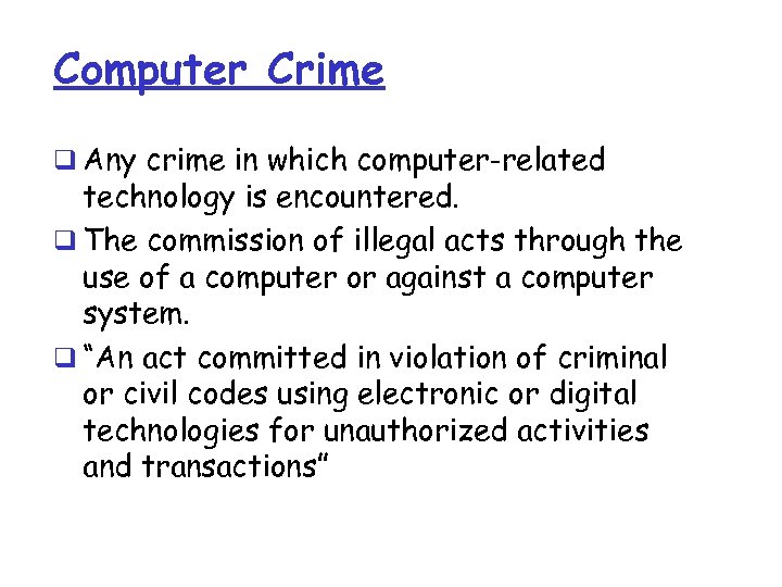 Computer Crime q Any crime in which computer-related technology is encountered. q The commission
