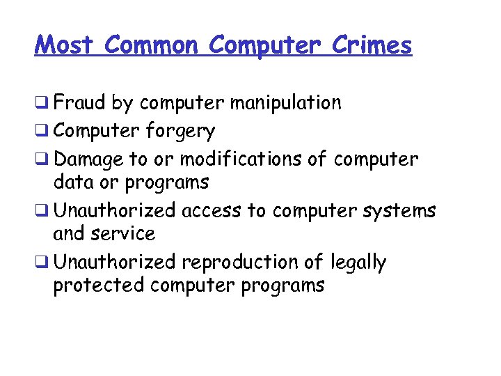 Most Common Computer Crimes q Fraud by computer manipulation q Computer forgery q Damage