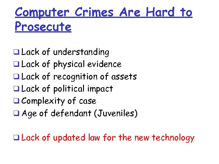 Computer Crimes Are Hard to Prosecute q Lack of understanding q Lack of physical