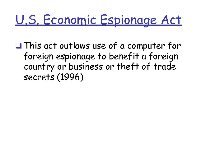 U. S. Economic Espionage Act q This act outlaws use of a computer foreign