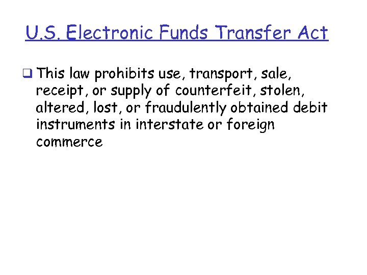 U. S. Electronic Funds Transfer Act q This law prohibits use, transport, sale, receipt,