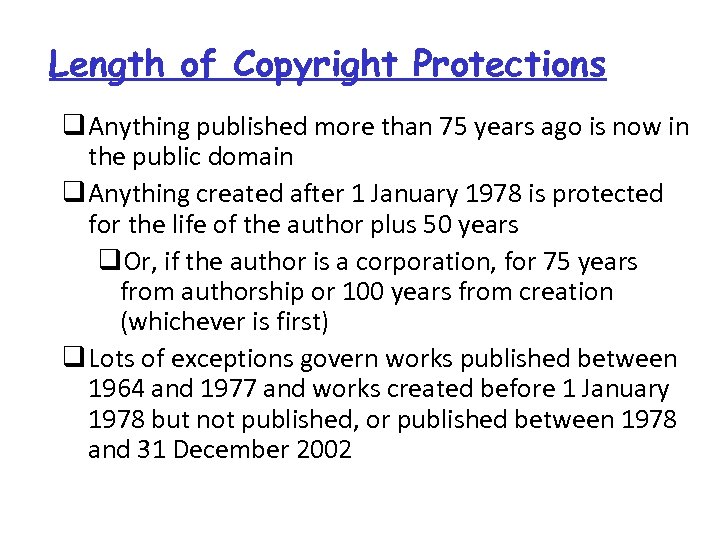 Length of Copyright Protections q Anything published more than 75 years ago is now
