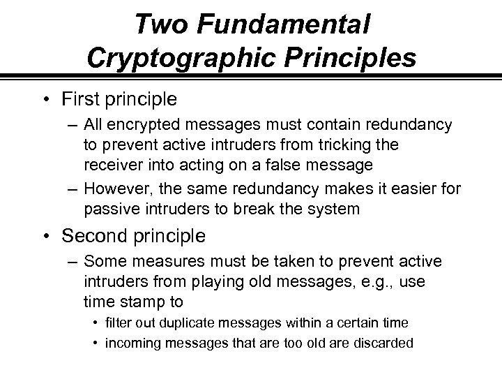 Two Fundamental Cryptographic Principles • First principle – All encrypted messages must contain redundancy