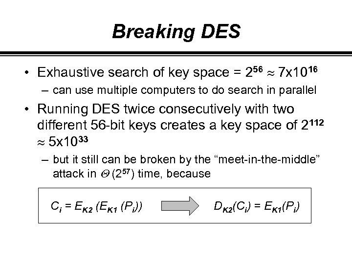 Breaking DES • Exhaustive search of key space = 256 » 7 x 1016