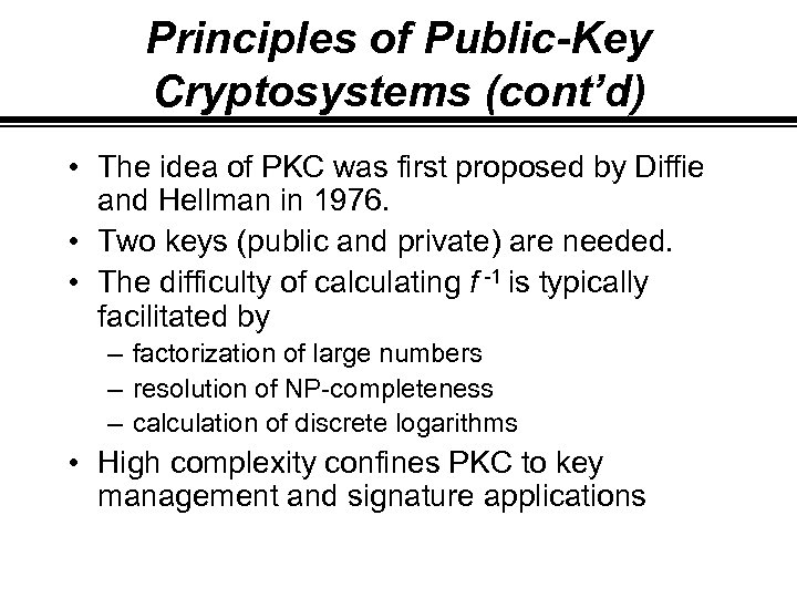 Principles of Public-Key Cryptosystems (cont’d) • The idea of PKC was first proposed by