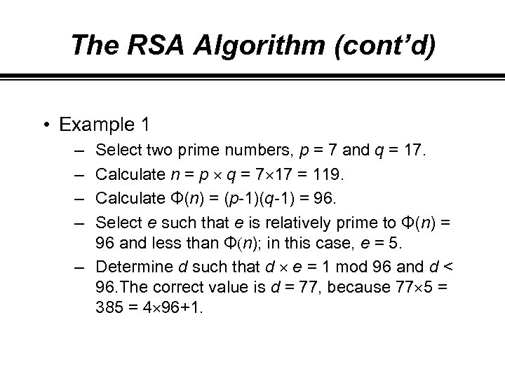 The RSA Algorithm (cont’d) • Example 1 – – Select two prime numbers, p