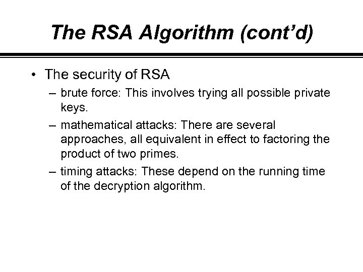 The RSA Algorithm (cont’d) • The security of RSA – brute force: This involves