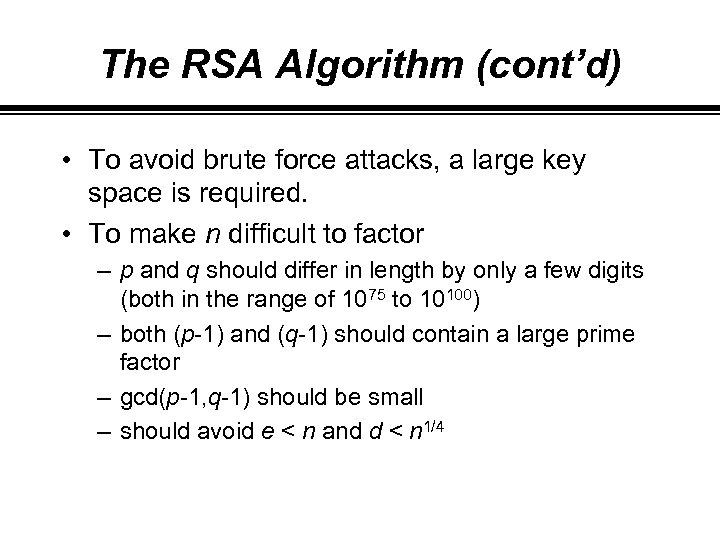 The RSA Algorithm (cont’d) • To avoid brute force attacks, a large key space