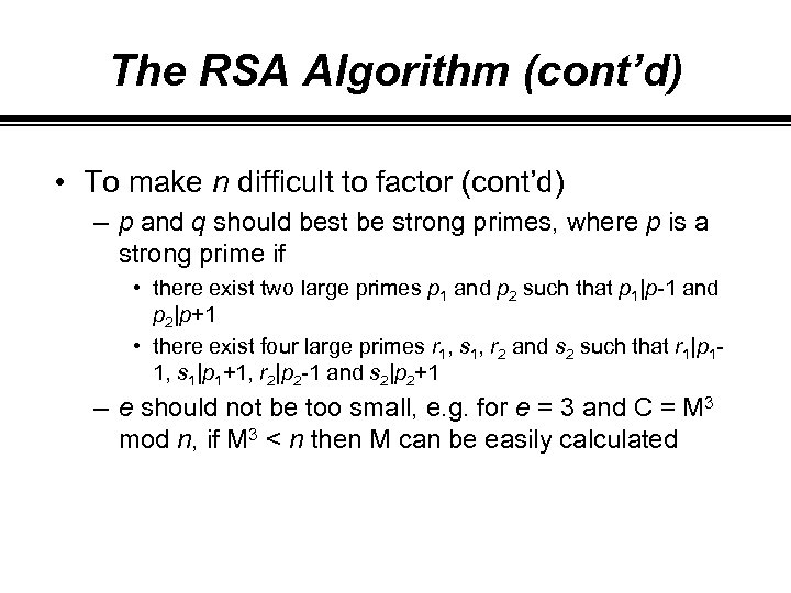 The RSA Algorithm (cont’d) • To make n difficult to factor (cont’d) – p