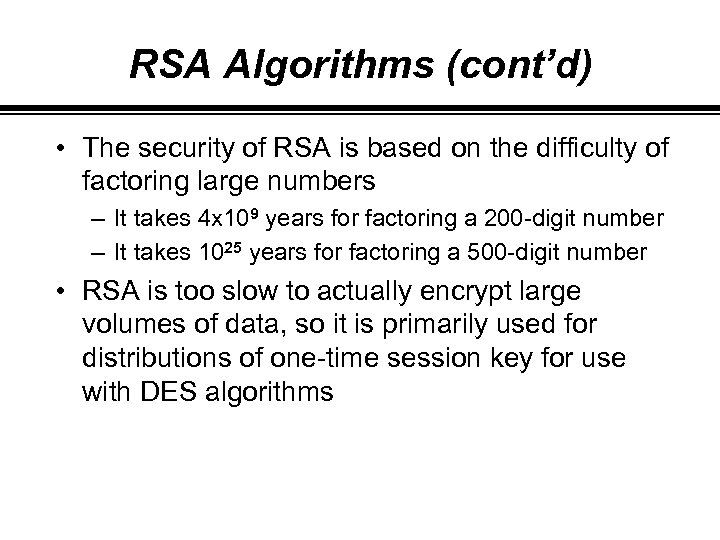 RSA Algorithms (cont’d) • The security of RSA is based on the difficulty of