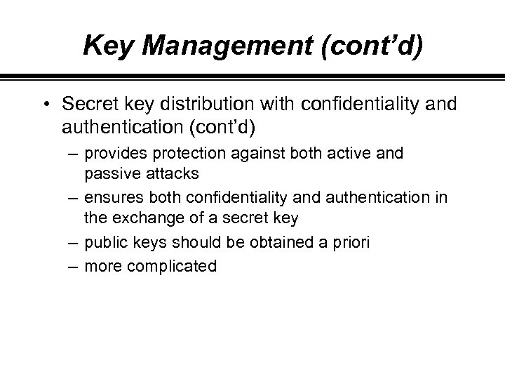 Key Management (cont’d) • Secret key distribution with confidentiality and authentication (cont’d) – provides