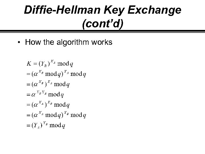 Diffie-Hellman Key Exchange (cont’d) • How the algorithm works 