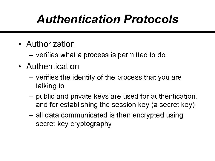 Authentication Protocols • Authorization – verifies what a process is permitted to do •