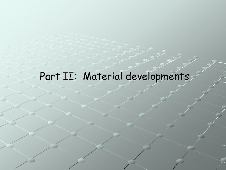 Part II: Material developments 