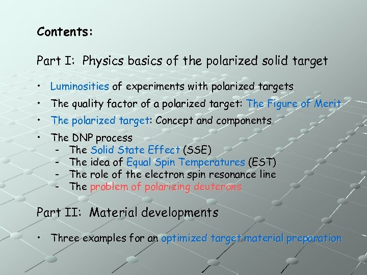 Contents: Part I: Physics basics of the polarized solid target • Luminosities of experiments