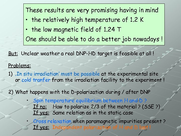 These results are very promising having in mind • the relatively high temperature of