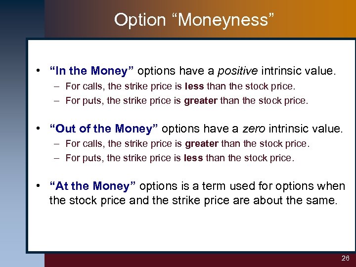 Option “Moneyness” • “In the Money” options have a positive intrinsic value. – For