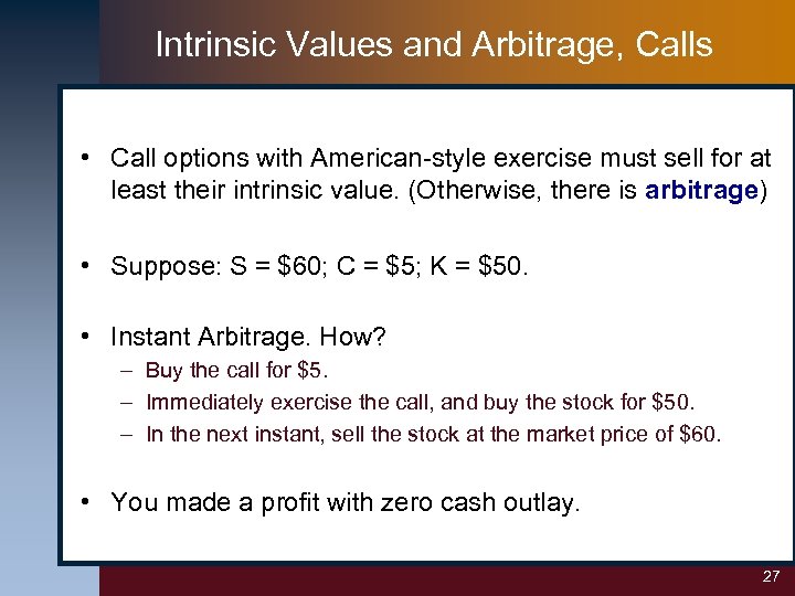 Intrinsic Values and Arbitrage, Calls • Call options with American-style exercise must sell for