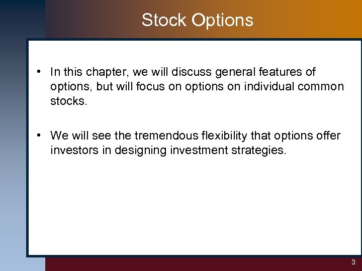 Stock Options • In this chapter, we will discuss general features of options, but