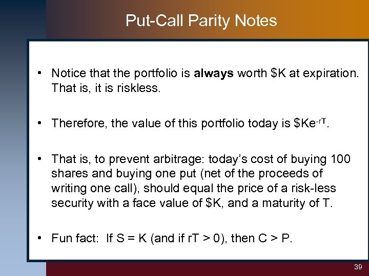 Put-Call Parity Notes • Notice that the portfolio is always worth $K at expiration.