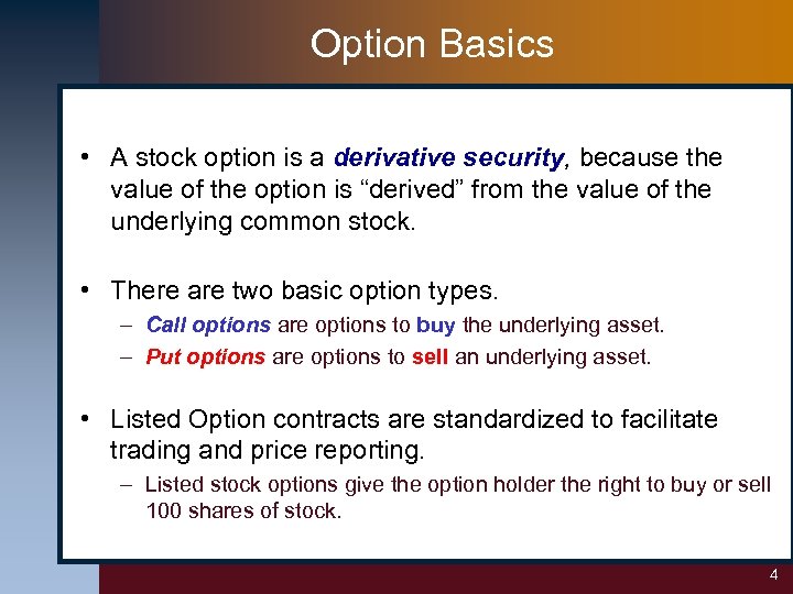 Option Basics • A stock option is a derivative security, because the value of