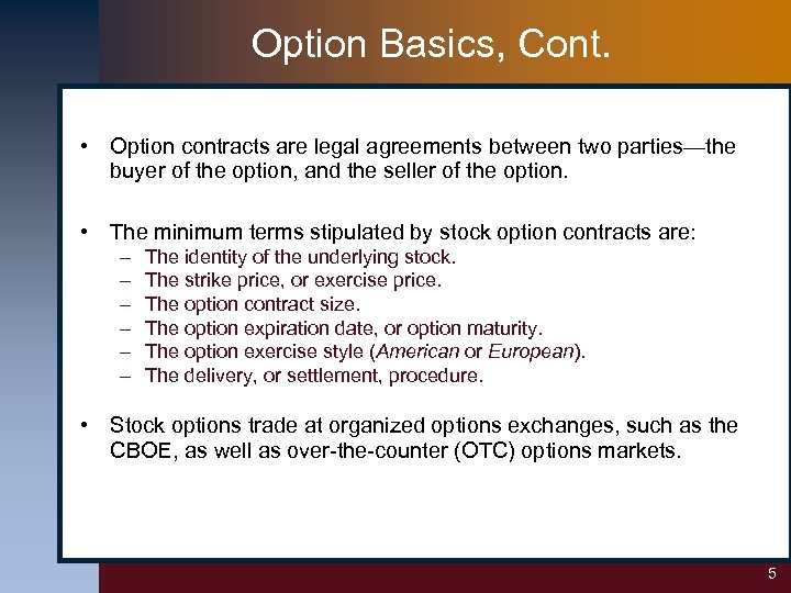 Option Basics, Cont. • Option contracts are legal agreements between two parties—the buyer of