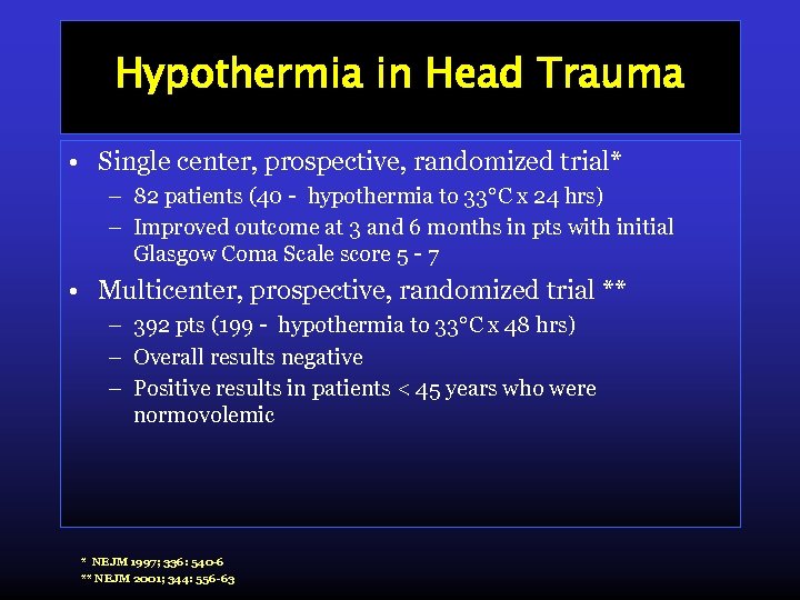 Hypothermia in Head Trauma • Single center, prospective, randomized trial* – 82 patients (40