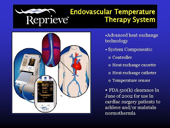 TM Endovascular Temperature Therapy System • Advanced heat exchange technology • System Components: o