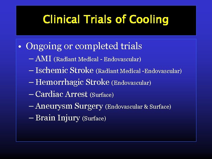 Clinical Trials of Cooling • Ongoing or completed trials – AMI (Radiant Medical -