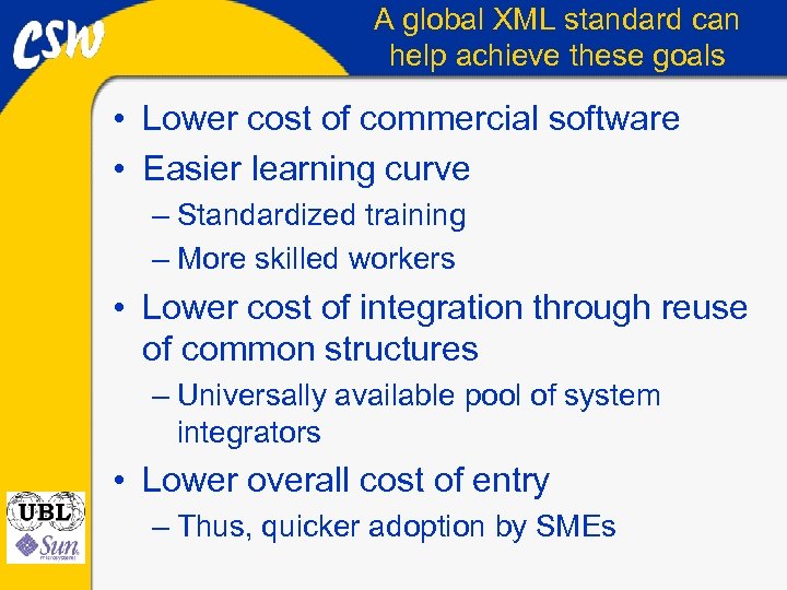 A global XML standard can help achieve these goals • Lower cost of commercial