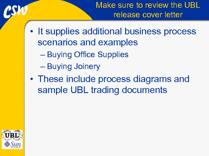 Make sure to review the UBL release cover letter • It supplies additional business