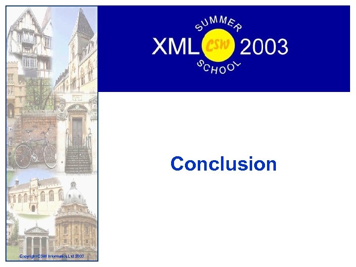 Conclusion Copyright CSW Informatics Ltd 2003 