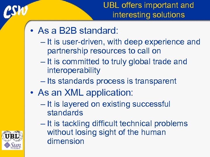 UBL offers important and interesting solutions • As a B 2 B standard: –